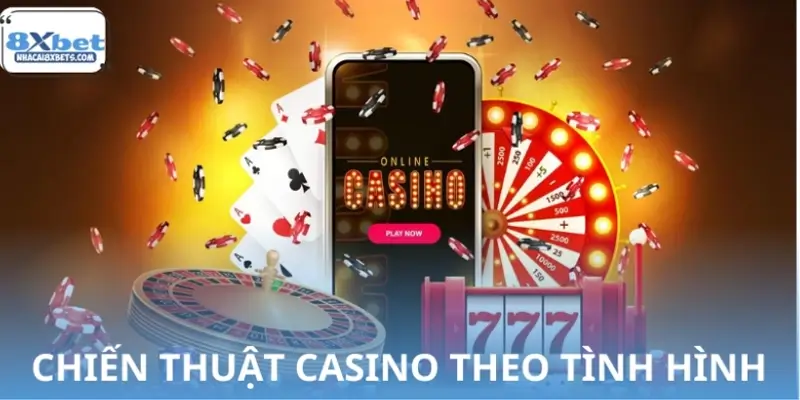 Chiến thuật chơi Casino theo từng tình huống thực tế Chiến thuật chơi Casino theo từng tình huống thực tế