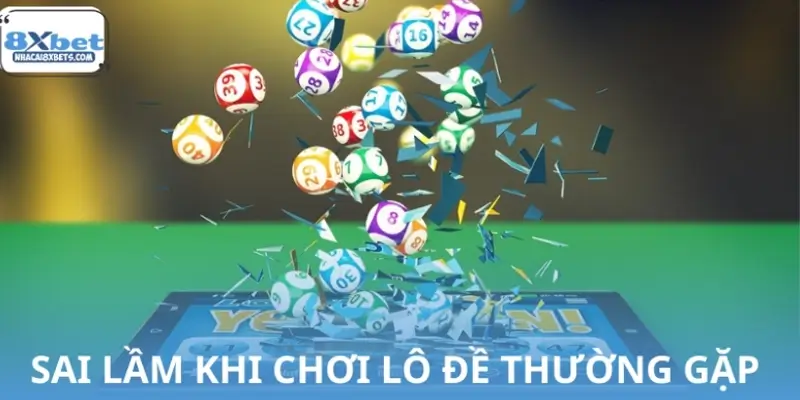 Những sai lầm khi chơi lô đề thường gặp nhất Những sai lầm khi chơi lô đề thường gặp nhất