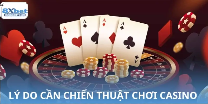Vì sao cần có chiến thuật chơi Casino? Vì sao cần có chiến thuật chơi Casino?