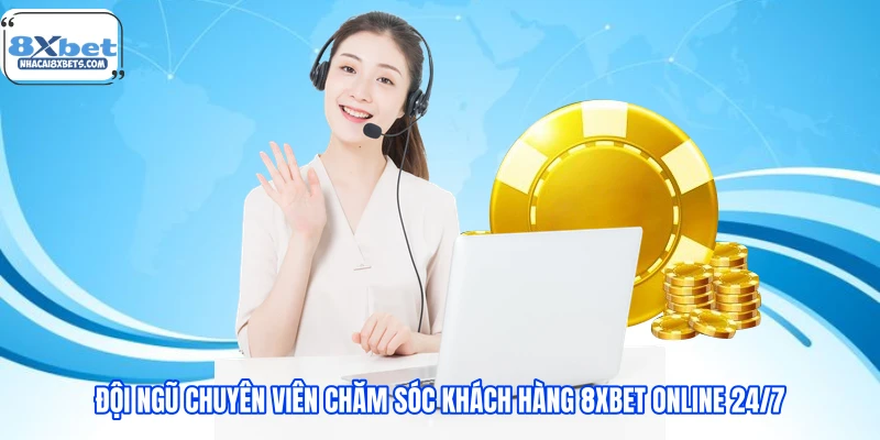 Đội ngũ chuyên viên chăm sóc khách hàng 8XBET Online 24/7 Đội ngũ chuyên viên chăm sóc khách hàng 8XBET Online 24/7
