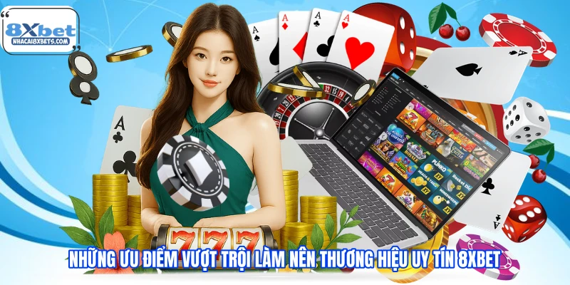 Những ưu điểm vượt trội làm nên thương hiệu uy tín 8XBET Những ưu điểm vượt trội làm nên thương hiệu uy tín 8XBET